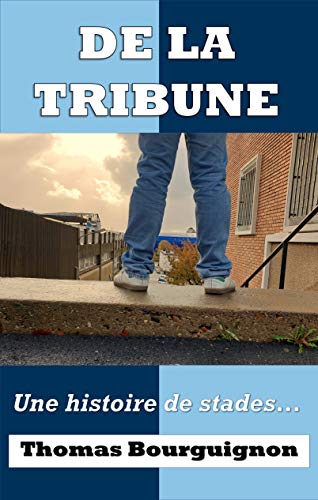 De la Tribune: Une histoire de stades... (French Edition)