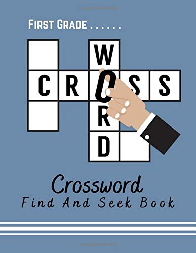 First Grade Crossword Find And Seek Book: Expert Crossword Puzzle Books, Crossword Puzzle Books, If you have to ask, it's too hard for you. Hundreds ... Help You Crack (Martial Arts Puzzles Series)