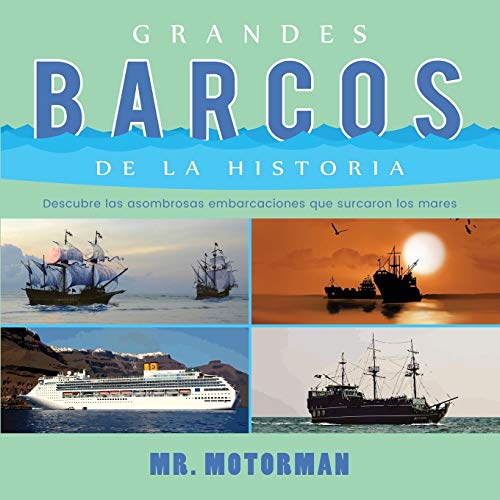 Grandes Barcos de la Historia: Descubre las asombrosas embarcaciones que surcaron los mares (2) (Libros de Vehículos Para Niños)