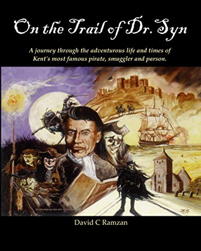 On the Trail of Dr. Syn: A journey through the adventurous life and times of Kent's most famous pirate, smuggler and parson.