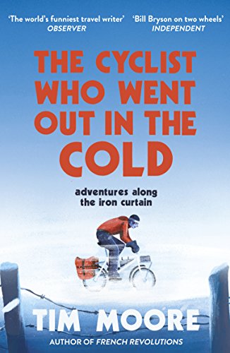 The Cyclist Who Went Out in the Cold: Adventures Along the Iron Curtain Trail (English Edition)
