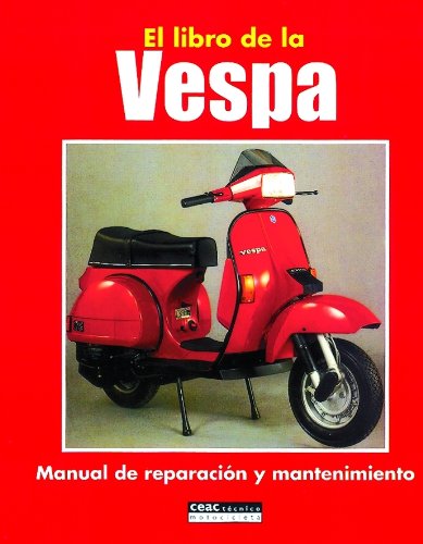 El libro de la Vespa: Manual de reparacion y mantenimiento (Deportes)