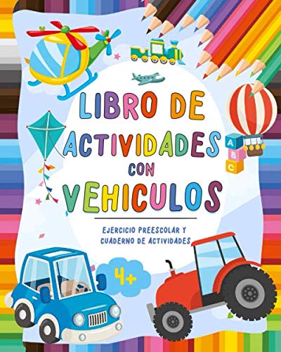 Libro de actividades con Vehículos: Cuaderno de actividades Vehículos aprendo jugando - Libro de colorear vacaciones para niños y niñas - Ejercicio preescolar y educación infantil