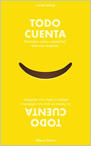 Todo Cuenta (Spanish edition): Descubre cómo contar(te) historias mejores