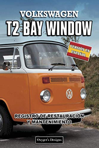 VOLKSWAGEN T2 BAY WINDOW: REGISTRO DE RESTAURACIÓN Y MANTENIMIENTO (Ediciones en español)