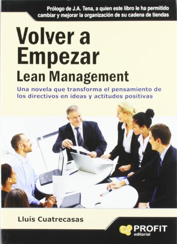 Volver a empezar. Lean Management: El modelo de gestión que hoy todo el mundo acepta como el más avanzado, eficiente y competitivo