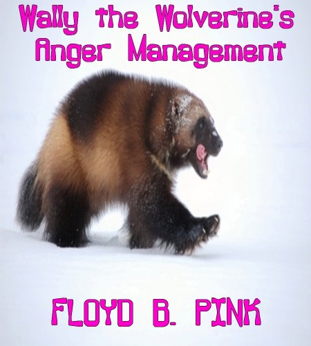 Wally the Wolverine's Anger Management: Short Story (Floyd B. Pink Stories for the Stoned Book 3) (English Edition)