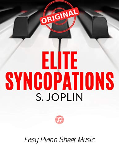 Elite Syncopations – Scott JOPLIN * Original Version * Medium Piano Sheet Music for Advanced Pianists: Big Notes * Popular Ragtime * Video Tutorial * You Should Play On Piano (English Edition)