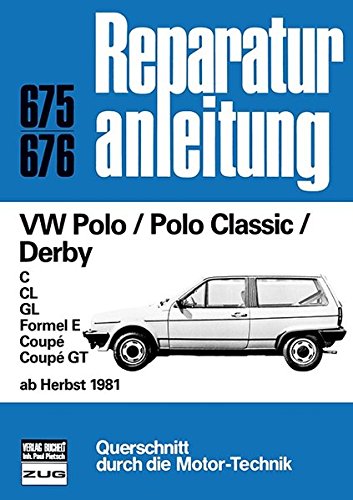 VW Polo / Polo Classic / Derby ab Herbst 1981: C/CL/GL/Formel E/Coupè/Coupè GT // Reprint der 5. Auflage 1991 / Band 675/676
