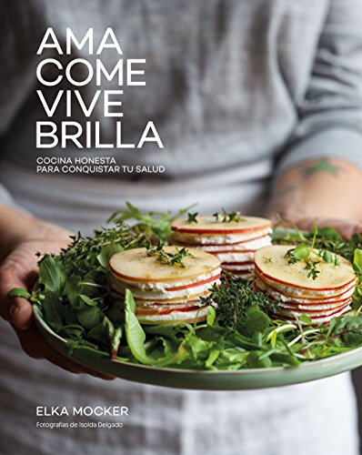 Ama, come, vive, brilla: Cocina honesta para conquistar tu salud (Gastronomía)