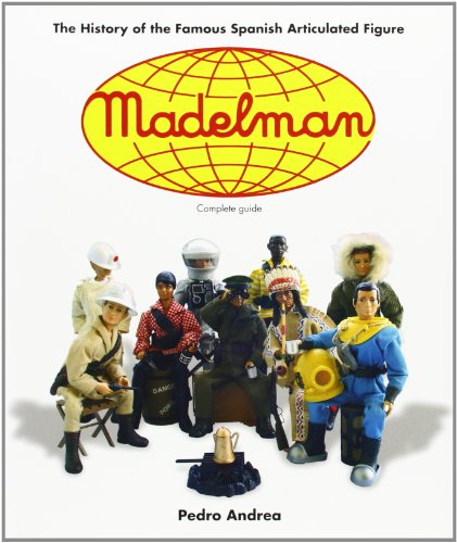 Madelman: The History of the Famous Spanish Articulated Figure: The History of Spain's Famous Articulated Figures