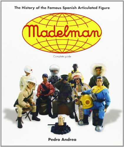 Madelman: The History of the Famous Spanish Articulated Figure: The History of Spain's Famous Articulated Figures Madelman: The History of the Famous Spanish Articulated Figure: The History of Spain's Famous Articulated Figures