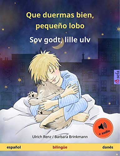 Que duermas bien, pequeño lobo – Sov godt, lille ulv (español – danés): Libro infantil bilingüe con audiolibro (Sefa Libros ilustrados en dos idiomas) Que duermas bien, pequeño lobo – Sov godt, lille ulv (español – danés): Libro infantil bilingüe con audiolibro (Sefa Libros ilustrados en dos idiomas)