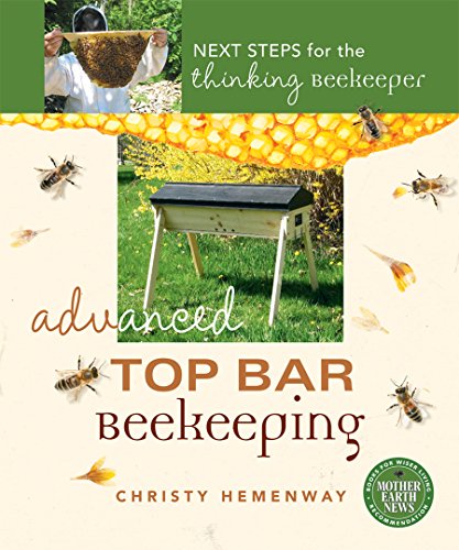Advanced Top Bar Beekeeping: Next Steps for the Thinking Beekeeper (English Edition) Advanced Top Bar Beekeeping: Next Steps for the Thinking Beekeeper (English Edition)