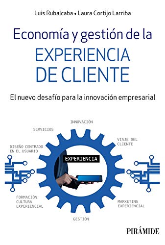 Economía y gestión de la experiencia de cliente: El nuevo desafío para la innovación empresarial (Empresa y Gestión)