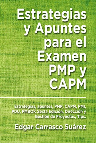 Estrategias y Apuntes para el Examen PMP y CAPM: Estrategias, apuntes, PMP, CAPM, PMI, PDU, PMBOK Sexta Edición, Dirección y Gestión de Proyectos, Tips.