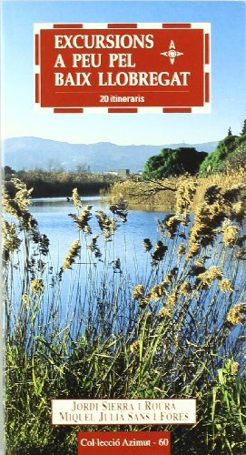 Excursions a peu pel Baix Llobregat: 20 itineraris (Azimut) Excursions a peu pel Baix Llobregat: 20 itineraris (Azimut)
