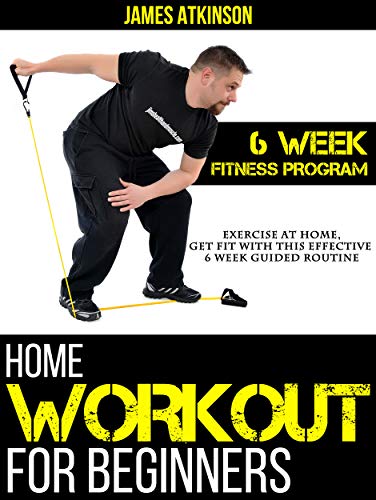 Home Workout For Beginners: Exercise At Home, Get Fit With This Effective  6 Week Guided Routine (English Edition)