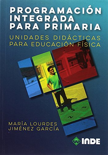 PROGRAMACIÓN INTEGRADA PARA PRIMARIA: Unidades didácticas para Educación Física PROGRAMACIÓN INTEGRADA PARA PRIMARIA: Unidades didácticas para Educación Física