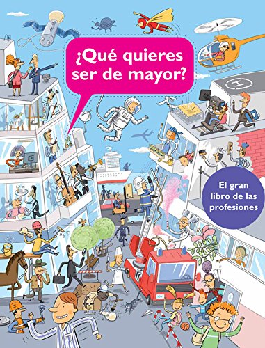 ¿Qué quieres ser de mayor?: El gran libro de las profesiones (Descubre el mundo y la Historia)