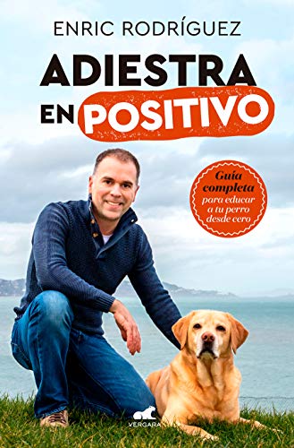 Adiestra en positivo: Guía completa para educar a tu perro desde cero (Libro práctico) Adiestra en positivo: Guía completa para educar a tu perro desde cero (Libro práctico)