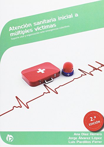 Atención sanitaria inicial a múltiples víctimas (2ª Edición): Soporte vital y organización ante emergencias colectivas (Sanidad)