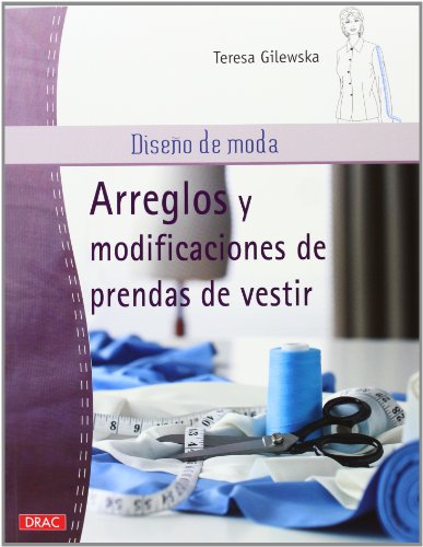 Diseño De Moda. Arreglos Y Modificaciones De Prendas De Vestir (Costura (drac))