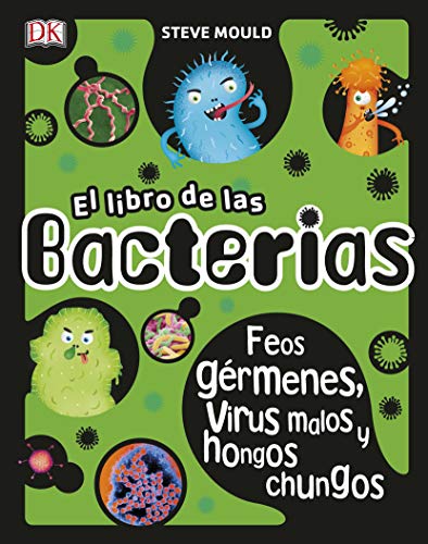 El libro de las bacterias: Feos gérmenes, virus malos y hongos chungos (APRENDIZAJE Y DESARROLLO)