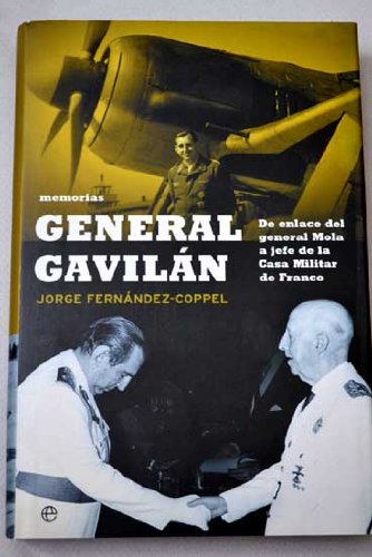 General Gavilán. Memorias: De enlace del General Mola a jefe de la Casa Militar de Franco