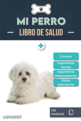 Libro de Salud - Mi Perro: Folleto de salud y seguimiento para perros | Bichón maltés | 120 páginas | Formato 15.24 x 22.86 cm