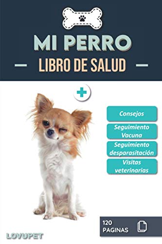 Libro de Salud - Mi Perro: Folleto de salud y seguimiento para perros | Chihuahua | 120 páginas | Formato 15.24 x 22.86 cm