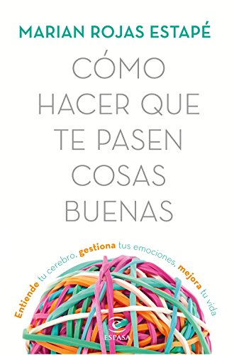 Cómo hacer que te pasen cosas buenas: Entiende tu cerebro, gestiona tus emociones, mejora tu vida (Fuera de colección) Cómo hacer que te pasen cosas buenas: Entiende tu cerebro, gestiona tus emociones, mejora tu vida (Fuera de colección)