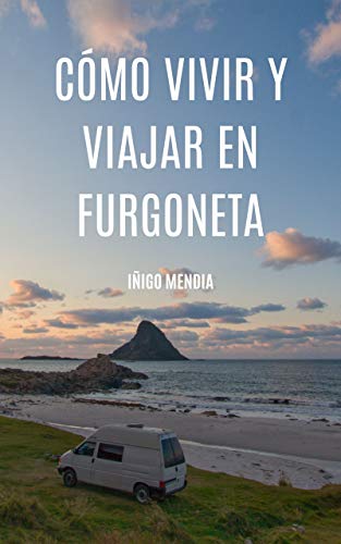 Cómo vivir y viajar en furgoneta Cómo vivir y viajar en furgoneta