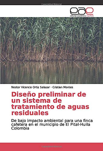 Diseño preliminar de un sistema de tratamiento de aguas residuales: De bajo impacto ambiental para una finca cafetera en el municipio de El Pital-Huila Colombia