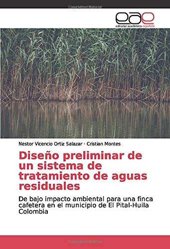 Diseño preliminar de un sistema de tratamiento de aguas residuales: De bajo impacto ambiental para una finca cafetera en el municipio de El Pital-Huila Colombia Diseño preliminar de un sistema de tratamiento de aguas residuales: De bajo impacto ambiental para una finca cafetera en el municipio de El Pital-Huila Colombia