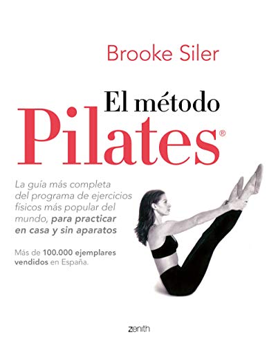 El método Pilates: La guía más completa del programa de ejercicios físicos más popular del mundo, para practicar en casa y sin aparatos (Salud y Bienestar)