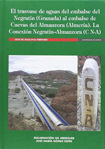 El Trasvase de Aguas del Embalse del Negratín (Granada) Al Embalse de Cuevas de Almanzora (Almería). la Conexión Negratín - Almanzora (C N-A)