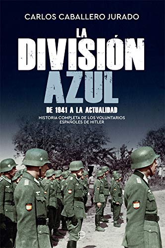 La División Azul: Historia completa de los voluntarios españoles de Hitler. De 1941 a la actualidad (Historia del siglo XX) La División Azul: Historia completa de los voluntarios españoles de Hitler. De 1941 a la actualidad (Historia del siglo XX)