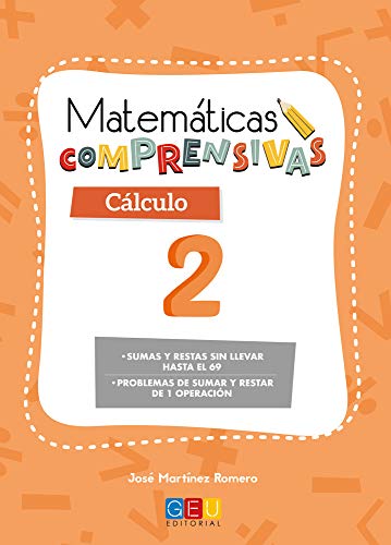 Matemáticas comprensivas. Cálculo 2 / Editorial GEU / 1º Primaria / Aprendizaje del cálculo / Recomendado como apoyo (Niños de 6 a 7 años)