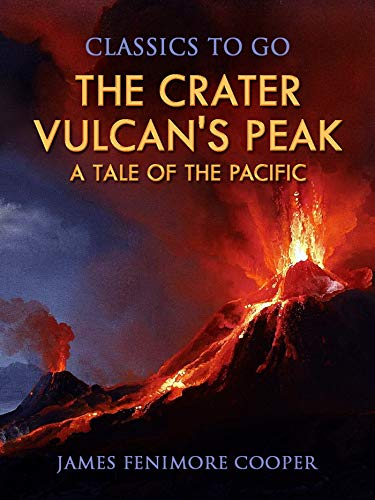 The Crater or Vulcan's Peak A Tale of the Pacific (Classics To Go) (English Edition)