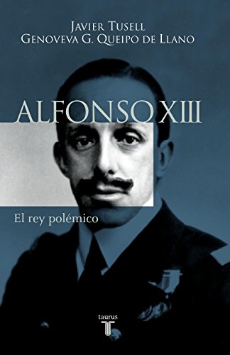 Alfonso XIII. El rey polémico