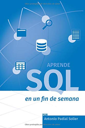 Aprende SQL en un fin de semana: El curso definitivo para crear y consultar bases de datos (Aprende en un fin de semana) Aprende SQL en un fin de semana: El curso definitivo para crear y consultar bases de datos (Aprende en un fin de semana)