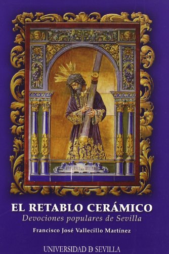 El retablo cerámico: Devociones populares de Sevilla: 26 (Serie Arte)