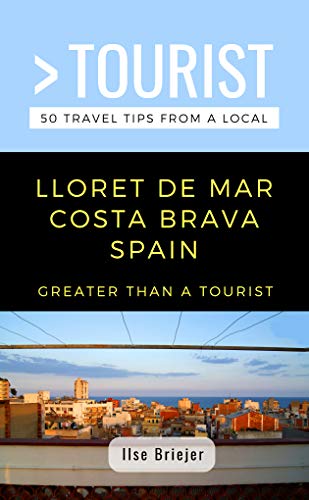 GREATER THAN A TOURIST- LLORET DE MAR COSTA BRAVA SPAIN: 50 Travel Tips from a Local (English Edition)