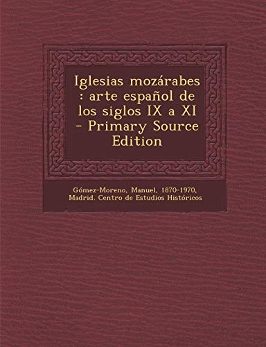 Iglesias mozárabes: arte español de los siglos IX a XI