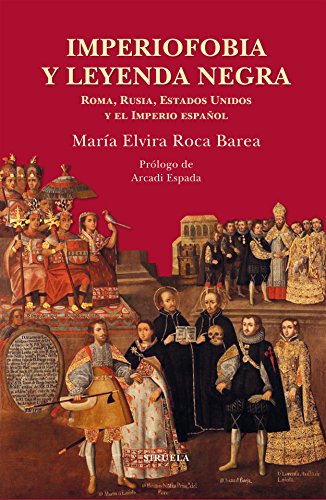 Imperiofobia y leyenda negra: Roma, Rusia, Estados Unidos y el Imperio español: 87 (Biblioteca de Ensayo / Serie mayor)