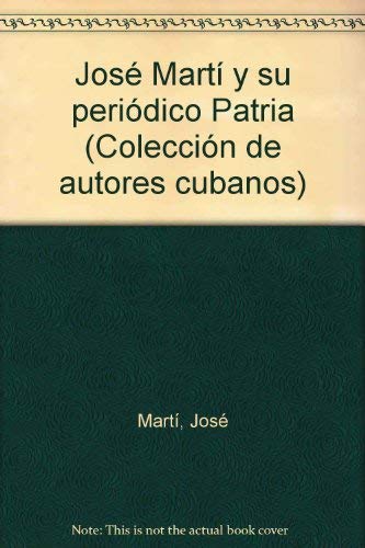 José marti y su periodico patria (Colección de autores cubanos)