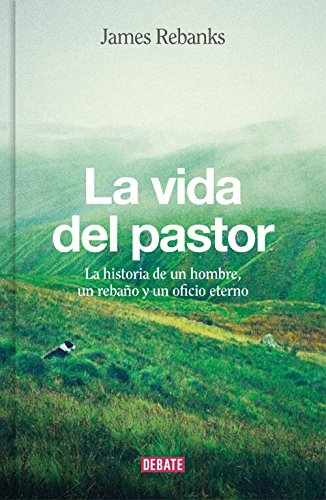 La vida del pastor: La historia de un hombre, un rebaño y un oficio eterno