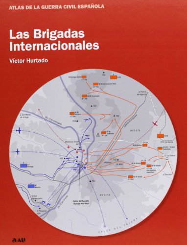 Las Brigadas Internacionales (ATLAS DE LA GUERRA CIVIL ESPAÑOLA)