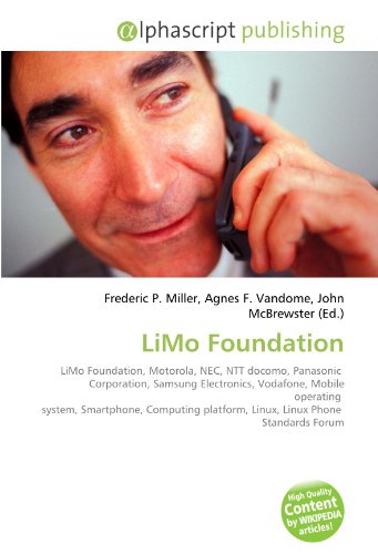 LiMo Foundation: LiMo Foundation, Motorola, NEC, NTT docomo, Panasonic  Corporation, Samsung Electronics, Vodafone, Mobile operating  system, ... platform, Linux, Linux Phone  Standards Forum